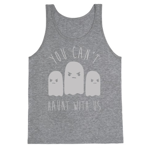 You Can't Haunt With Us Tank Top