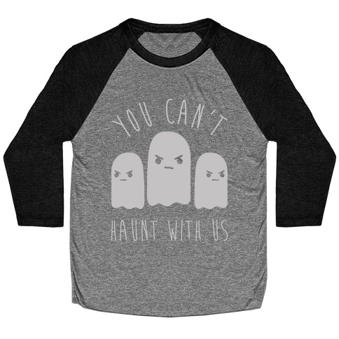 You Can't Haunt With Us Baseball Tee