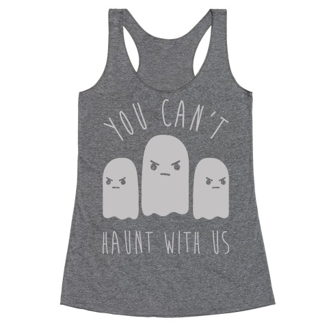 You Can't Haunt With Us Racerback Tank Top