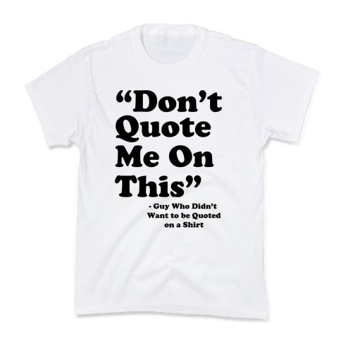 "Don't Quote Me On This" Kids T-Shirt