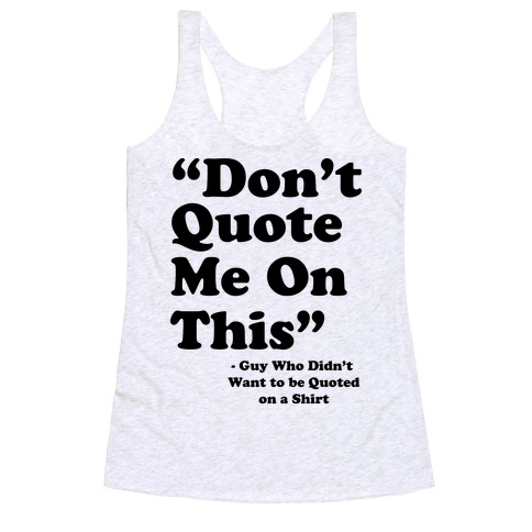 "Don't Quote Me On This" Racerback Tank Top