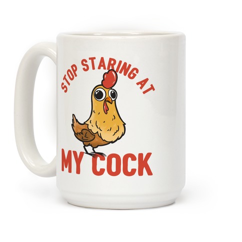 Stop Staring At My Cock  Coffee Mug