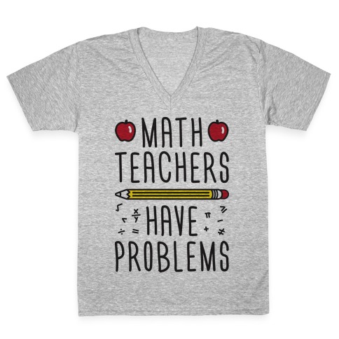 Math Teachers Have Problems V-Neck Tee Shirt