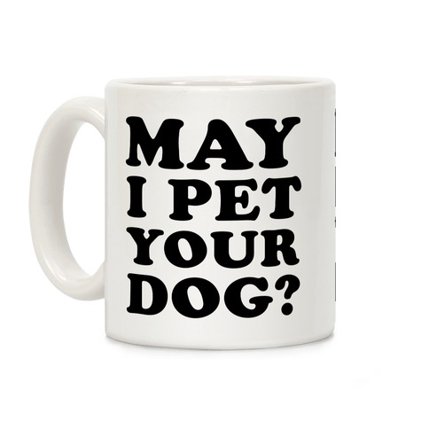 May I Pet Your Dog Coffee Mug