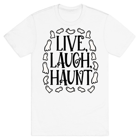 Live Laugh Haunt T-Shirt
