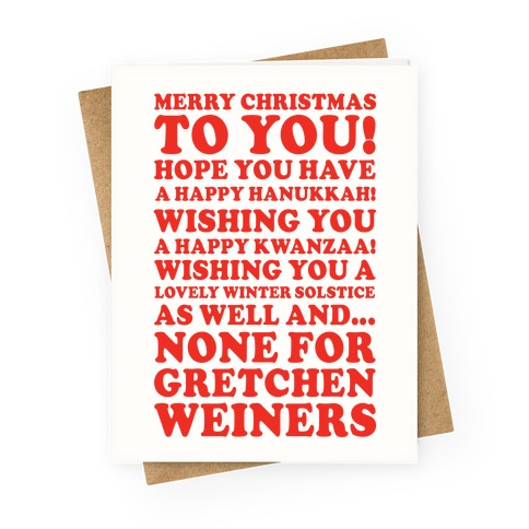 Merry Christmas None For Gretchen Weiners Greeting Card