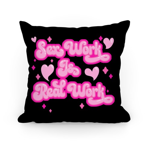 Sex Work Is Real Work Pillow