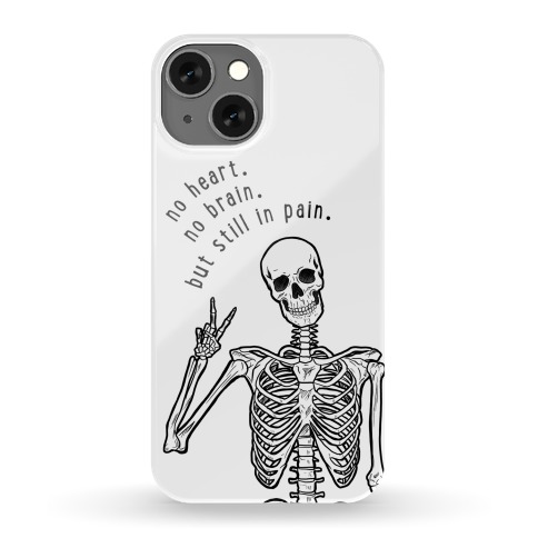 No Heart, No Brain, But Still in Pain Phone Case