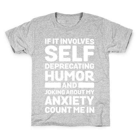 If It Involves Self-Deprecating Humor And Joking About My Anxiety Count Me In Kids T-Shirt