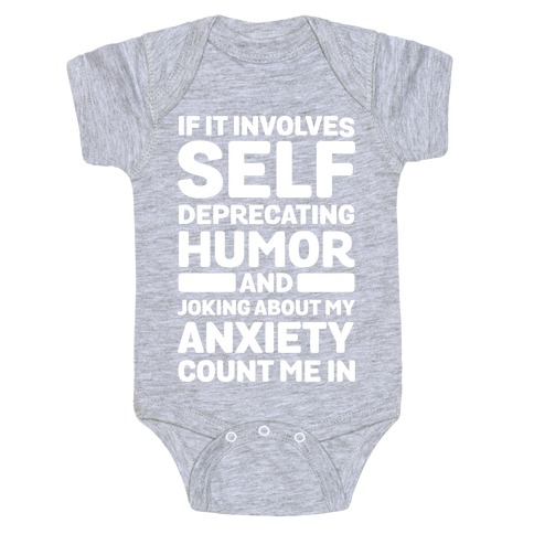 If It Involves Self-Deprecating Humor And Joking About My Anxiety Count Me In Baby One-Piece