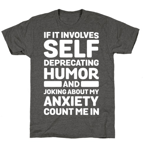 If It Involves Self-Deprecating Humor And Joking About My Anxiety Count Me In T-Shirt