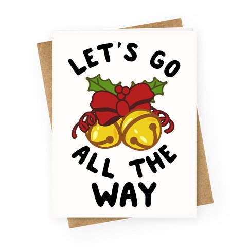 Let's Go All the Way Greeting Card