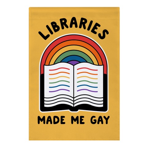 Libraries Made Me Gay Garden Flag