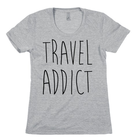 Travel Addict Womens T-Shirt