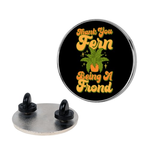 Thank You Fern Being A Frond Parody Pin