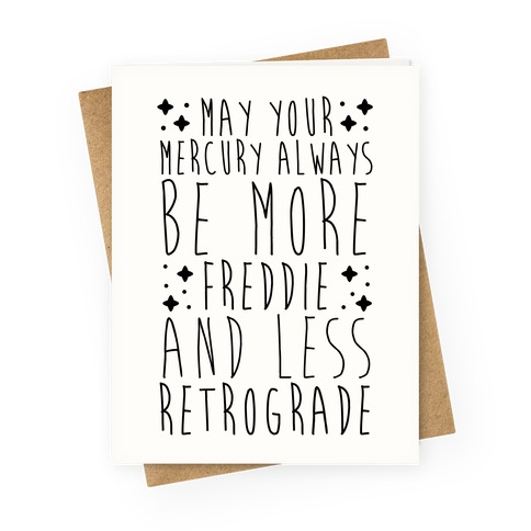 May Your Mercury Always Be More Freddie and Less Retrograde Greeting Card