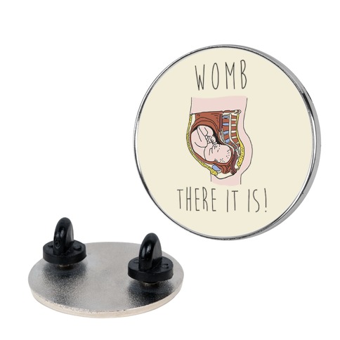 Womb There It Is Pin