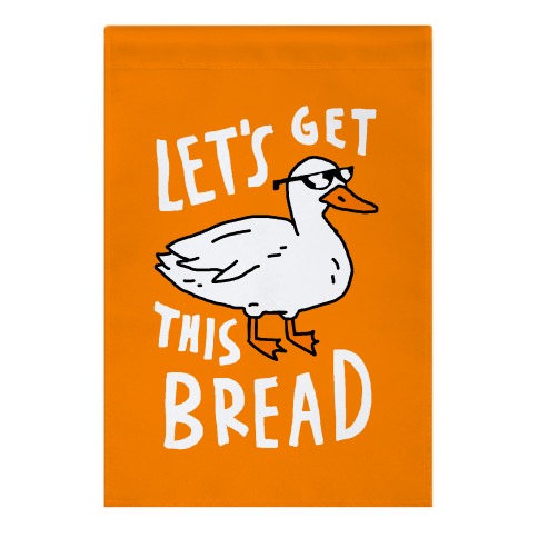 Let's Get This Bread Duck Garden Flag