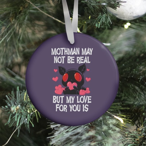 Mothman May Not Be Real, But My Love For You Is Ornament