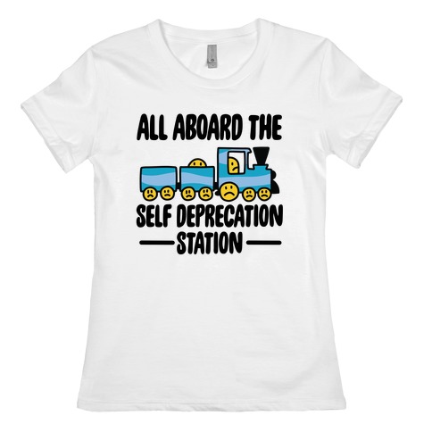 All Aboard the Self Deprecation Station Womens T-Shirt