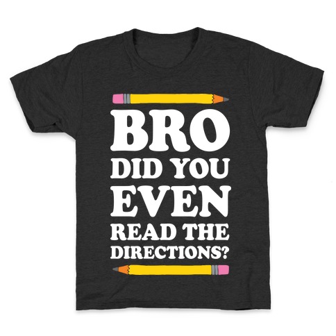 Bro Did You Even Read The Directions Teacher Kids T-Shirt
