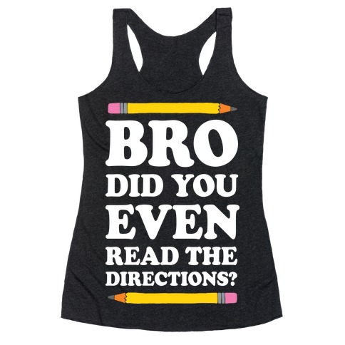 Bro Did You Even Read The Directions Teacher Racerback Tank Top
