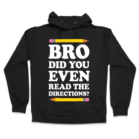 Bro Did You Even Read The Directions Teacher Hooded Sweatshirt