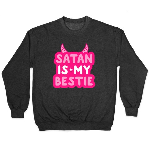 Satan Is My Bestie Pullover