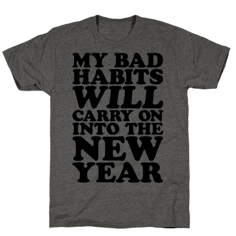 My Bad Habits Will Carry On Into The New Year T-Shirt