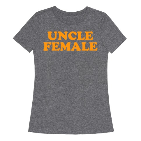Uncle Female (Orange) Womens T-Shirt