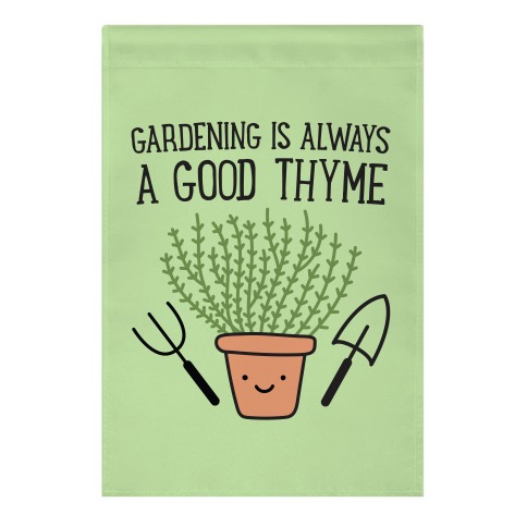 Gardening Is Always A Good Thyme Garden Flag