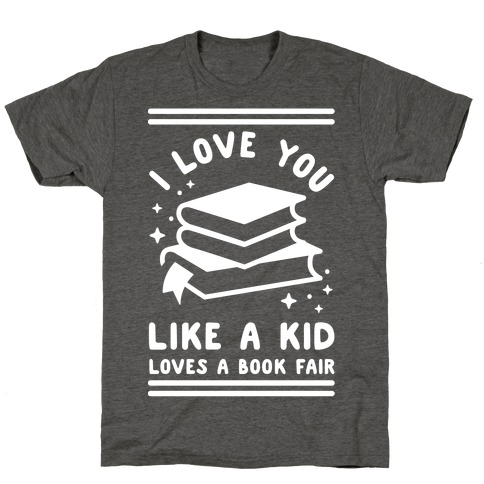 I Love You Like A Kid Loves Book Fair T-Shirt