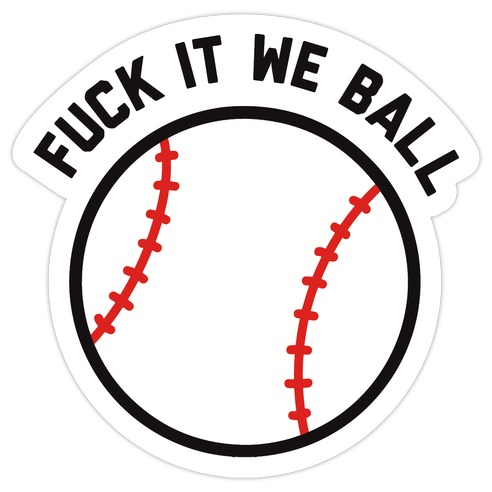 F*** It We Ball (Baseball) Die Cut Sticker