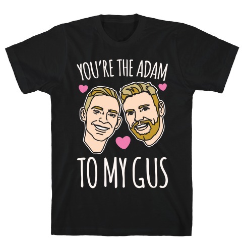 You're The Adam To My Gus White Print T-Shirt