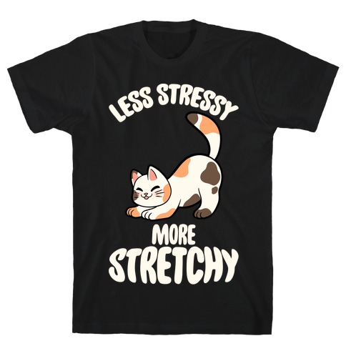 Less Stressy More Stretchy T-Shirt