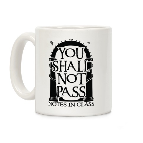 You Shall Not Pass Notes In Class Coffee Mug