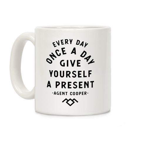 Every Day Once A Day Give Yourself a Present - Agent Cooper Coffee Mug
