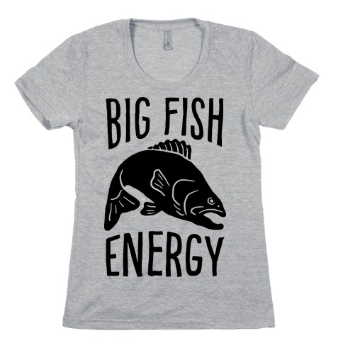 Big Fish Energy Womens T-Shirt