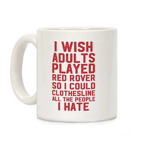 I Wish Adults Played Red Rover Coffee Mug