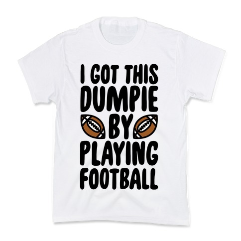 I Got This Dumpie By Playing Football Kids T-Shirt