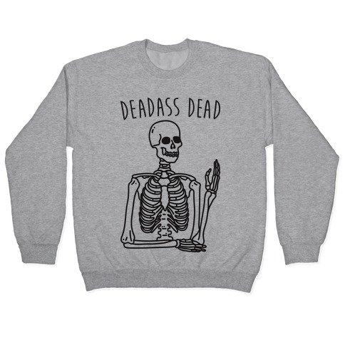 Deadass Dead Skeleton Pullover