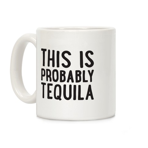 This Is Probably Tequila Coffee Mug