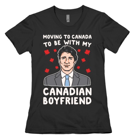 Moving To Canada To Be With My Canadian Boyfriend White Print Womens T-Shirt