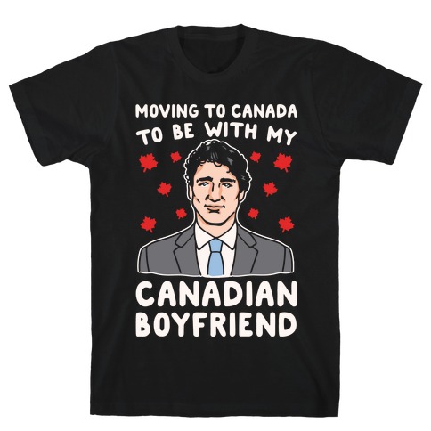 Moving To Canada To Be With My Canadian Boyfriend White Print T-Shirt