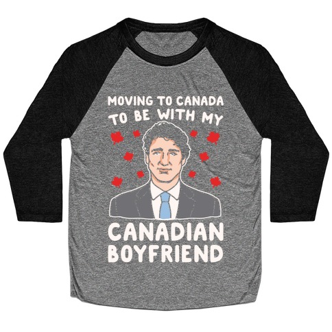 Moving To Canada To Be With My Canadian Boyfriend White Print Baseball Tee