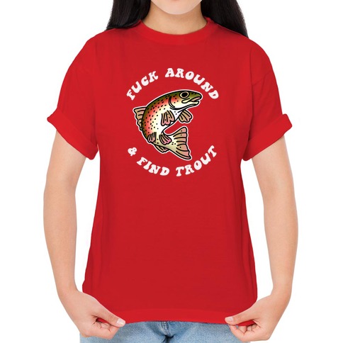 Fuck Around And Find Trout T-Shirts