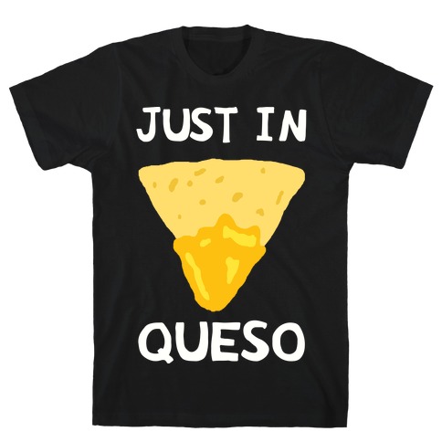 Just In Queso T-Shirt
