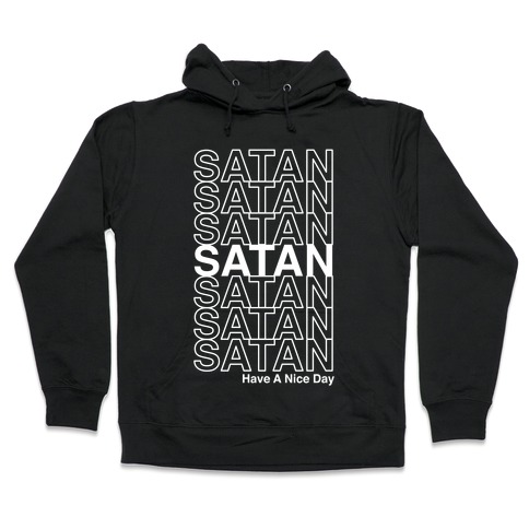 Satan Satan Satan Thank You Have a Nice Day Hooded Sweatshirt