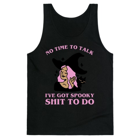 No Time To Talk I've Got Spooky Shit To Do Tank Top