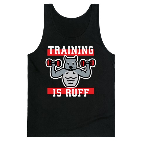 Training Is Ruff Tank Top